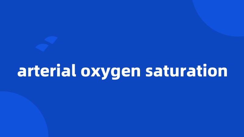 arterial oxygen saturation