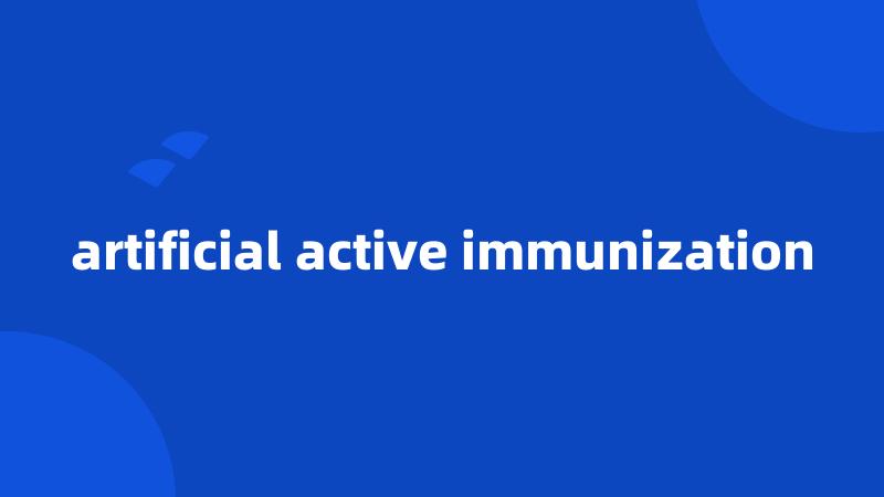 artificial active immunization