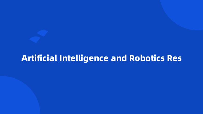 Artificial Intelligence and Robotics Res