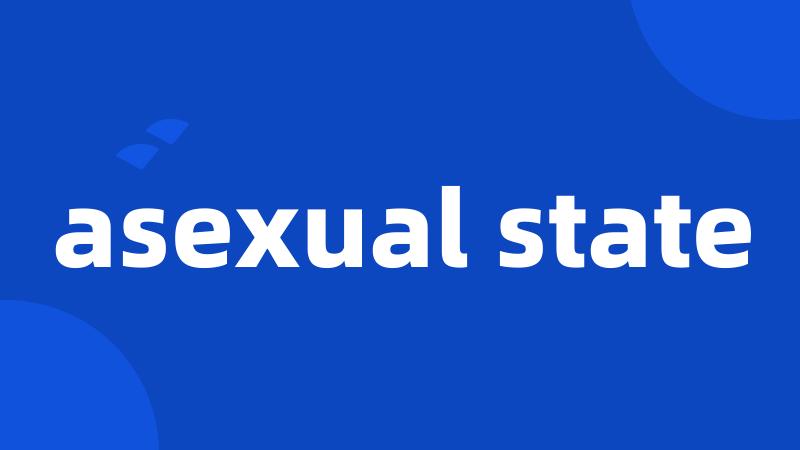 asexual state