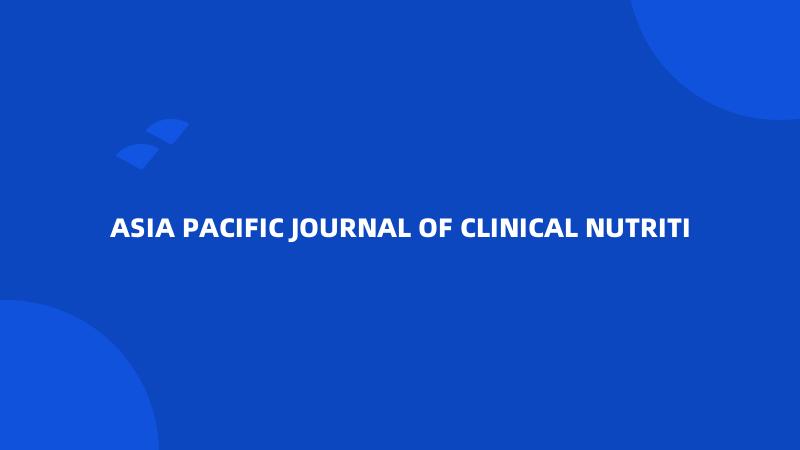 ASIA PACIFIC JOURNAL OF CLINICAL NUTRITI