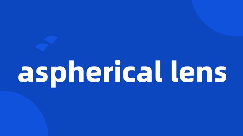 aspherical lens