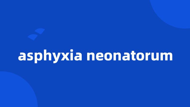 asphyxia neonatorum