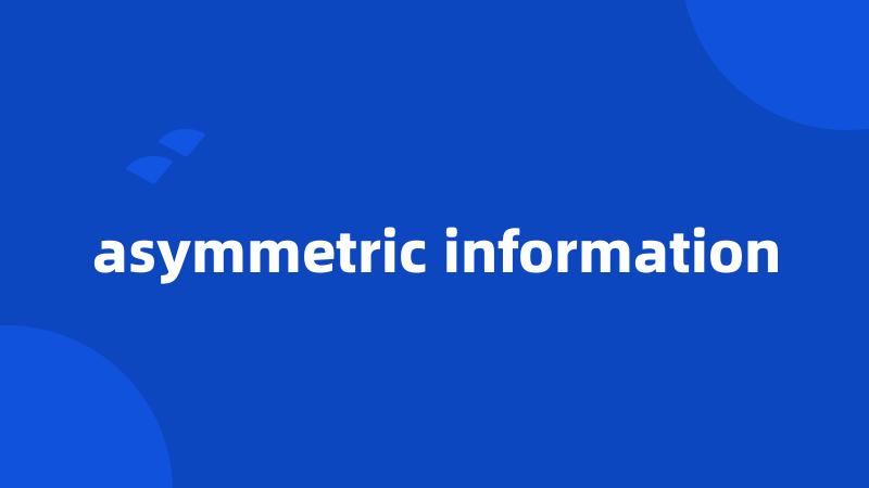 asymmetric information