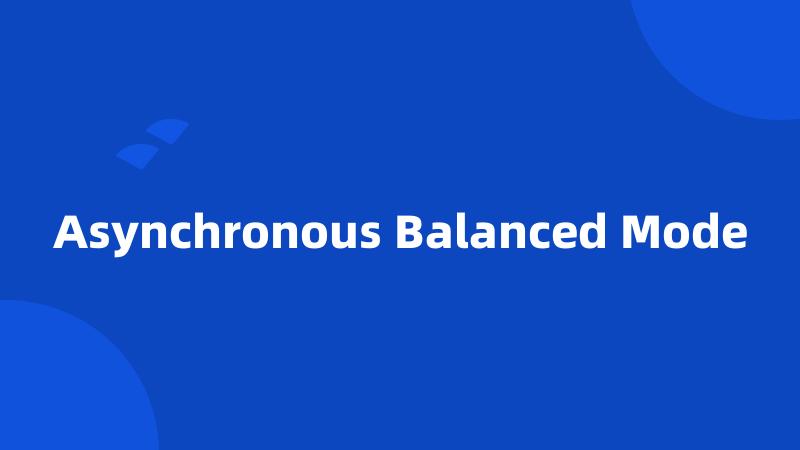 Asynchronous Balanced Mode