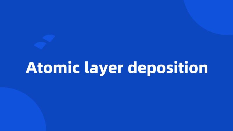 Atomic layer deposition