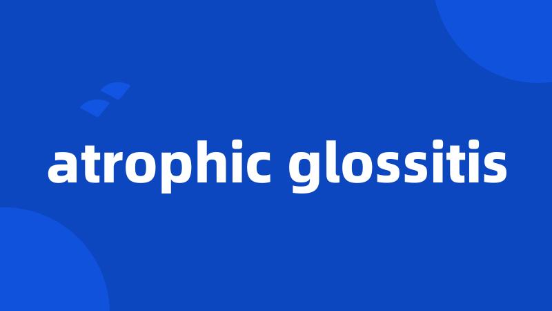 atrophic glossitis