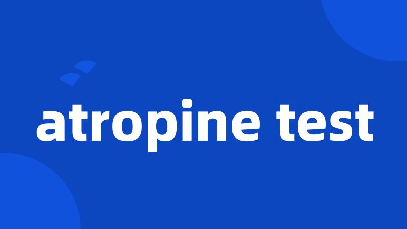 atropine test