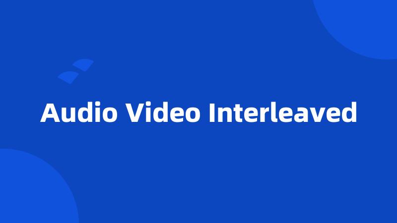 Audio Video Interleaved