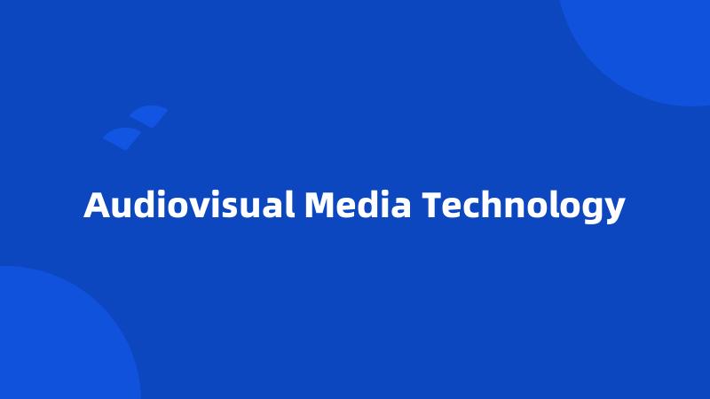 Audiovisual Media Technology