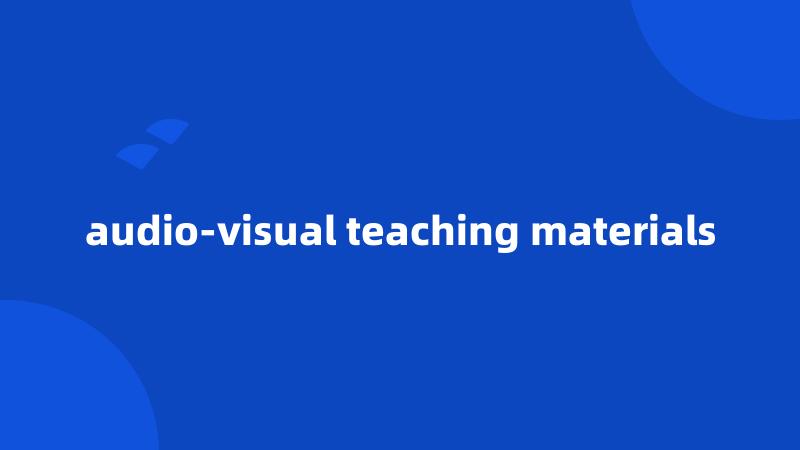 audio-visual teaching materials