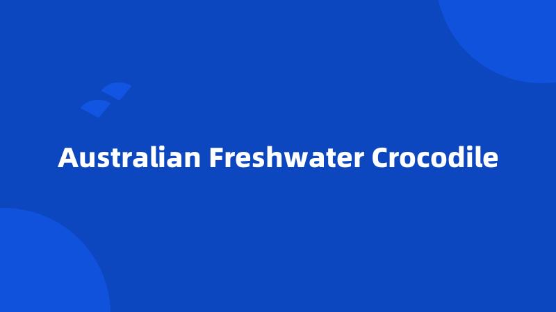 Australian Freshwater Crocodile