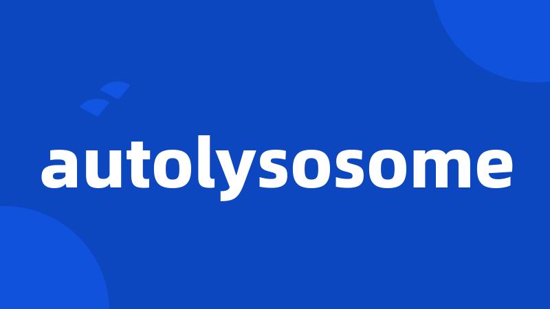 autolysosome