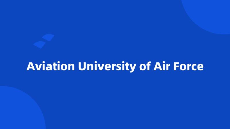 Aviation University of Air Force