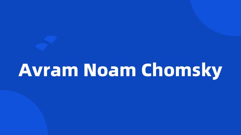 Avram Noam Chomsky