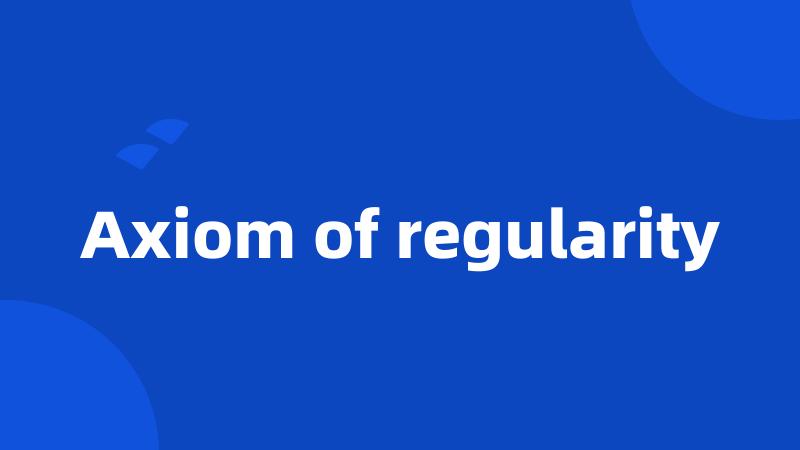 Axiom of regularity