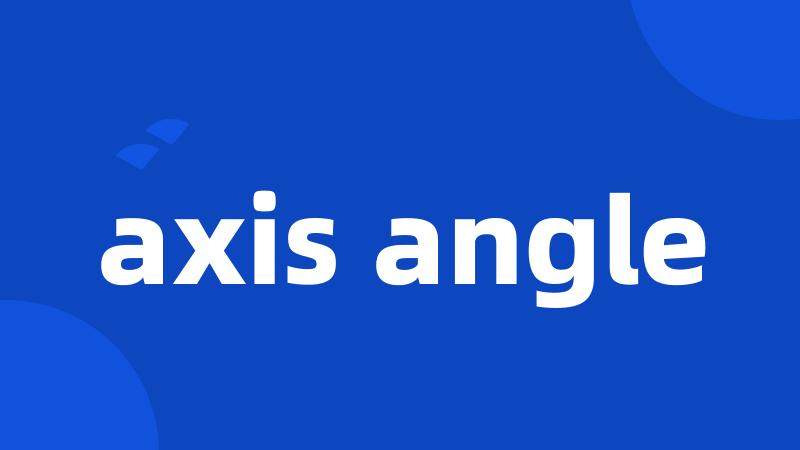 axis angle