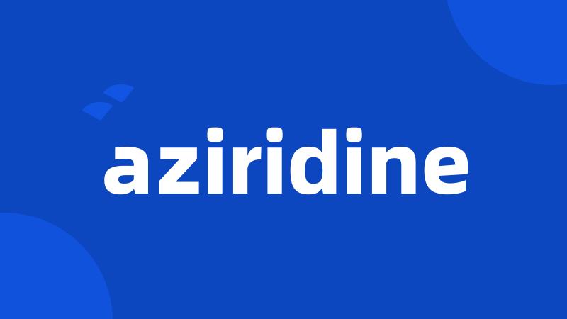 aziridine