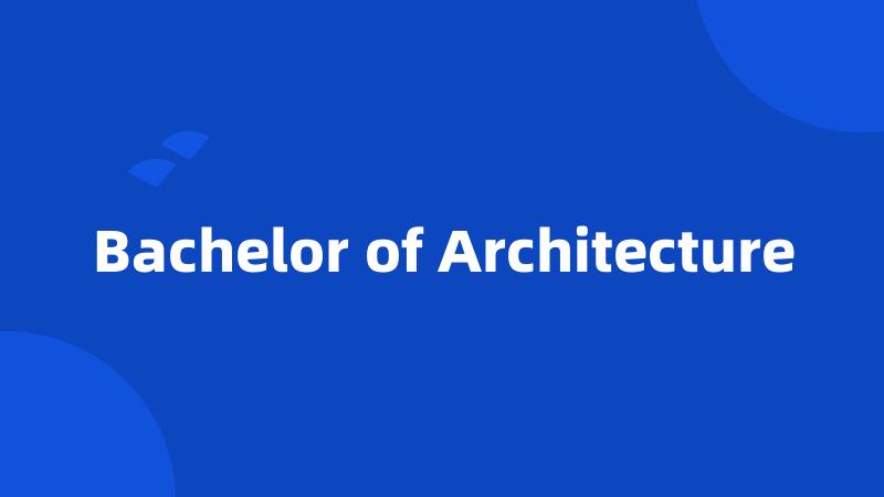 Bachelor of Architecture