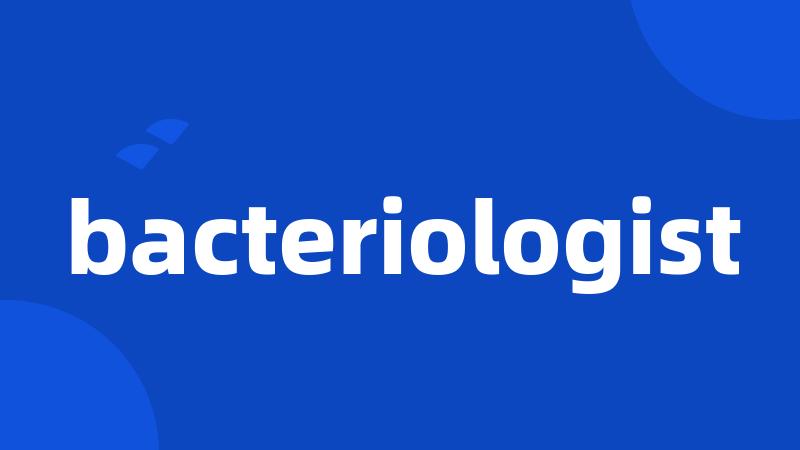 bacteriologist