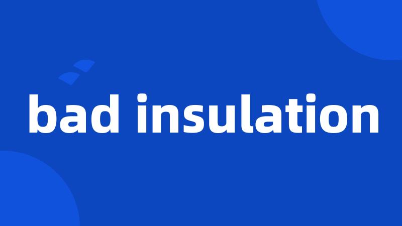 bad insulation