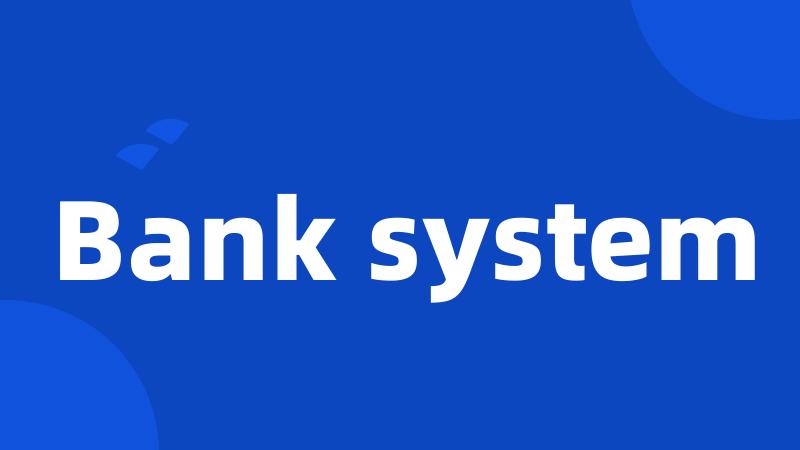 Bank system