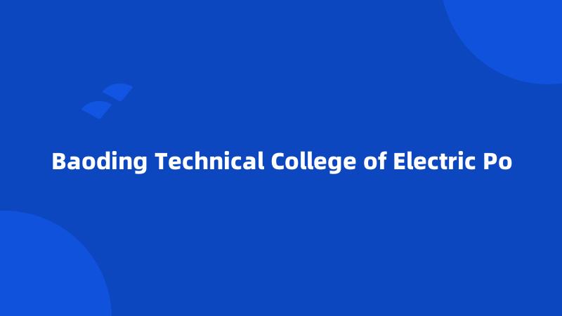 Baoding Technical College of Electric Po