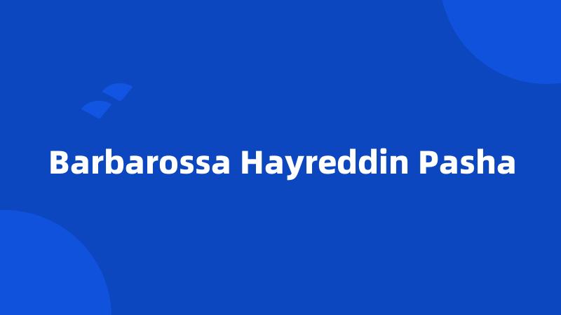 Barbarossa Hayreddin Pasha