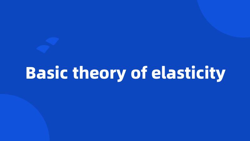 Basic theory of elasticity