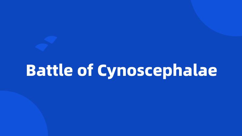 Battle of Cynoscephalae