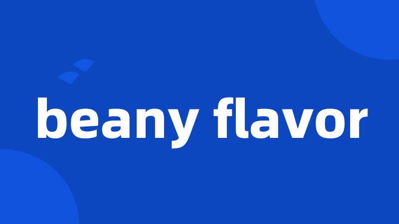 beany flavor