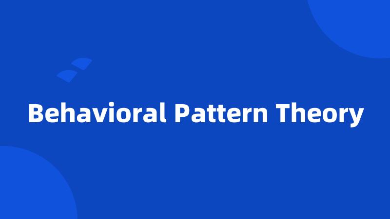 Behavioral Pattern Theory