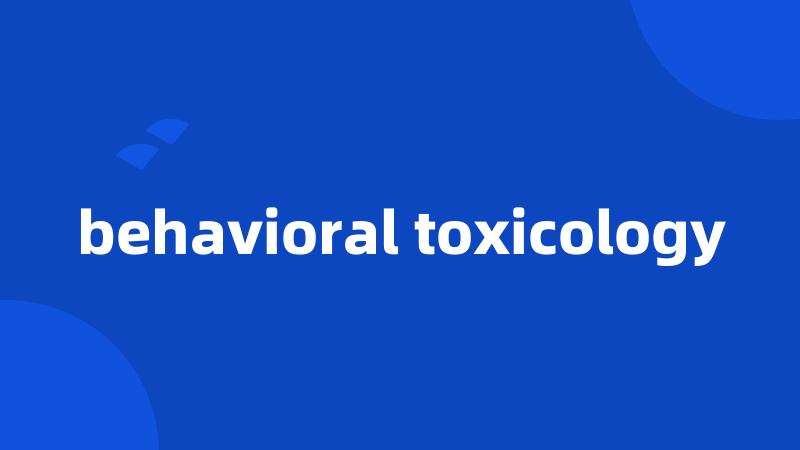 behavioral toxicology