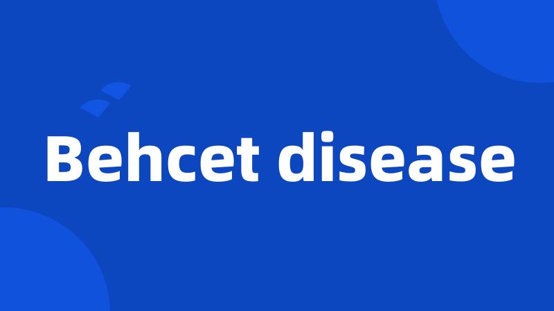 Behcet disease