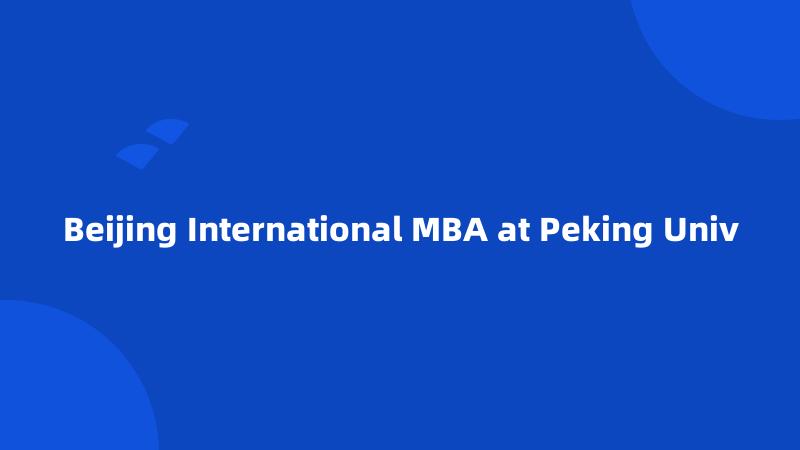 Beijing International MBA at Peking Univ