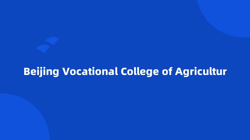 Beijing Vocational College of Agricultur