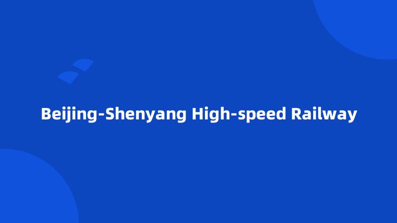 Beijing-Shenyang High-speed Railway