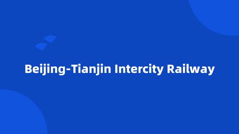 Beijing-Tianjin Intercity Railway