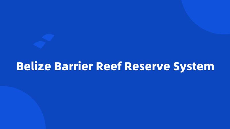 Belize Barrier Reef Reserve System