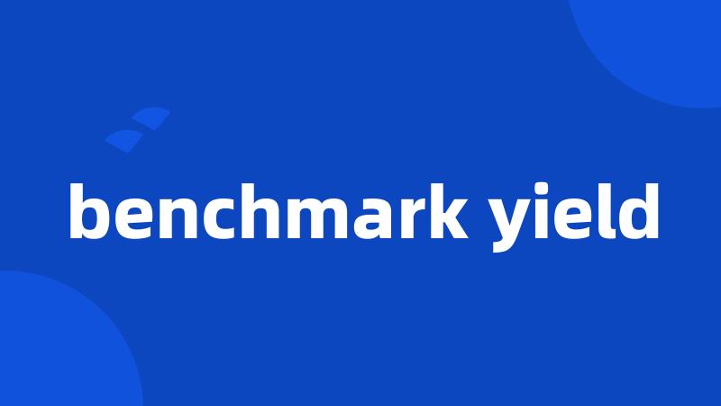 benchmark yield