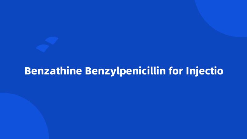 Benzathine Benzylpenicillin for Injectio