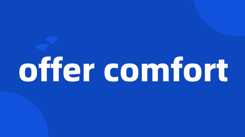 offer comfort