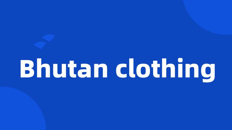 Bhutan clothing