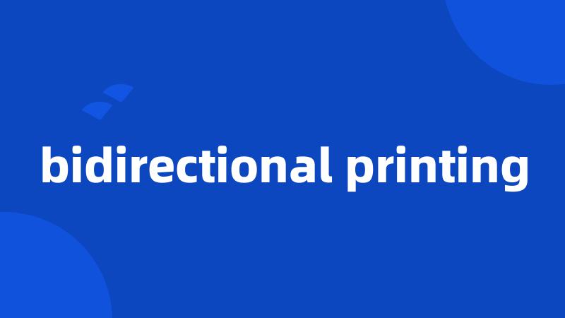 bidirectional printing