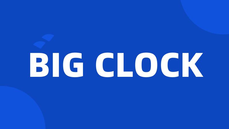 BIG CLOCK