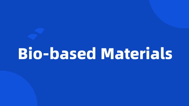 Bio-based Materials