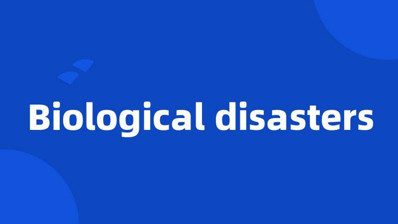 Biological disasters