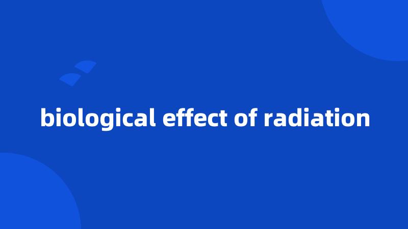 biological effect of radiation