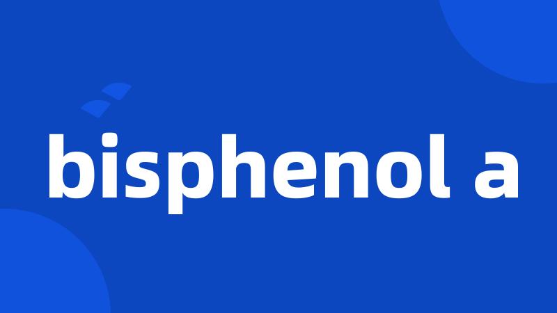 bisphenol a