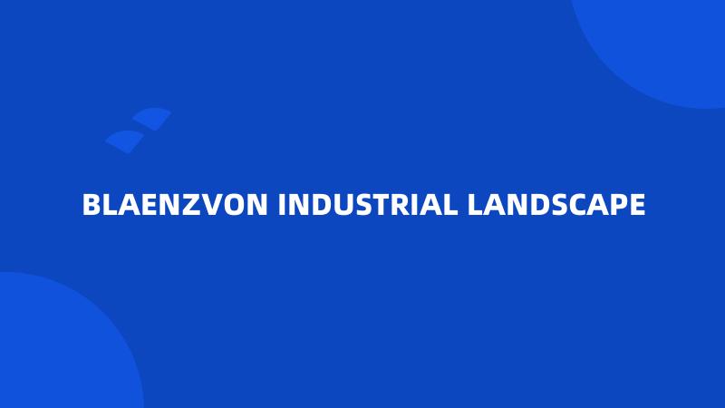 BLAENZVON INDUSTRIAL LANDSCAPE